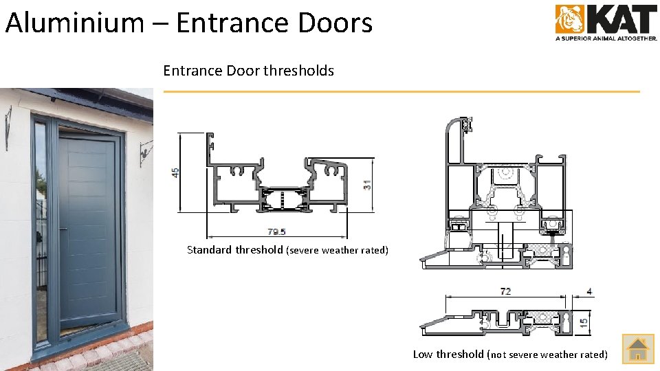 Aluminium – Entrance Doors Entrance Door thresholds Standard threshold (severe weather rated) Low threshold