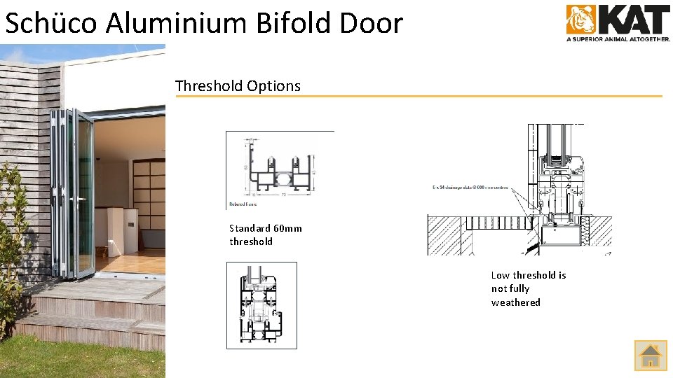 Schüco Aluminium Bifold Door Threshold Options Standard 60 mm threshold Low threshold is not