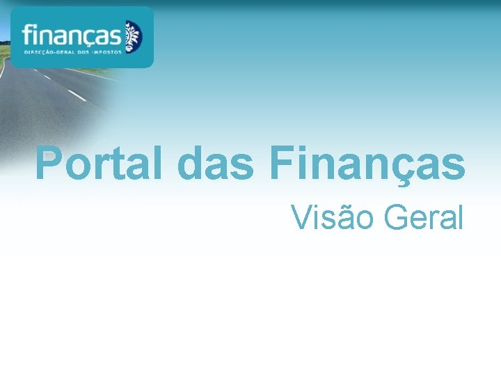 Portal das Finanças Visão Geral Portal das Finanças Visão Geral