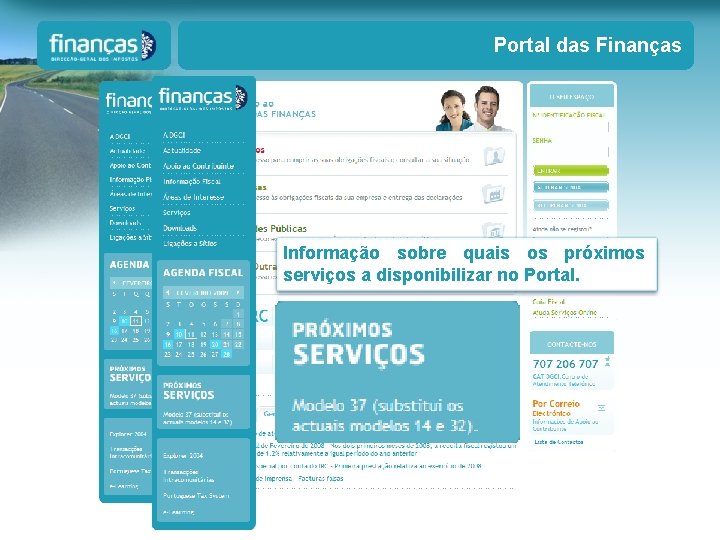 Portal das Finanças Informação sobre quais os próximos serviços a disponibilizar no Portal. Portal das Finanças Informação sobre quais os próximos serviços a disponibilizar no Portal.