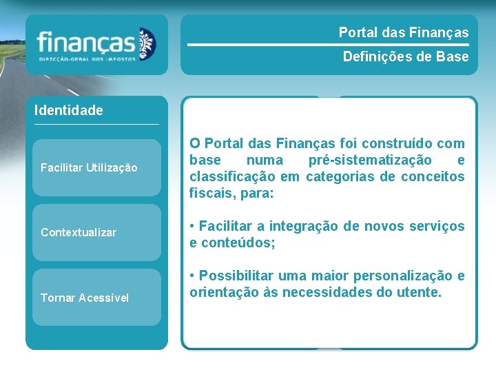 Portal das Finanças Definições de Base Identidade Segmentos Taxonomia Facilitar Utilização O Portal das Portal das Finanças Definições de Base Identidade Segmentos Taxonomia Facilitar Utilização O Portal das