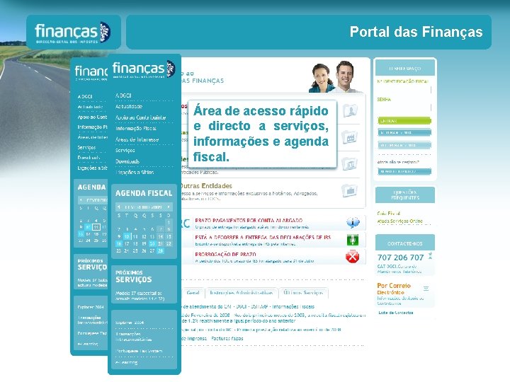 Portal das Finanças Área de acesso rápido e directo a serviços, informações e agenda Portal das Finanças Área de acesso rápido e directo a serviços, informações e agenda