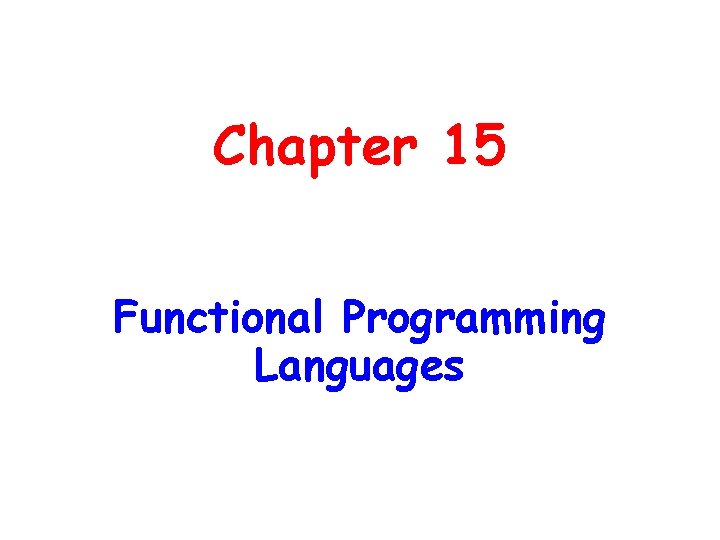 Chapter 15 Functional Programming Languages 