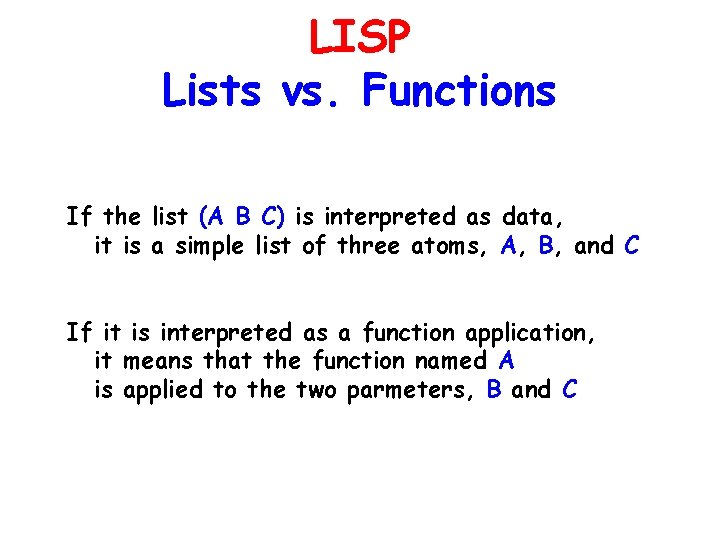 LISP Lists vs. Functions If the list (A B C) is interpreted as data,