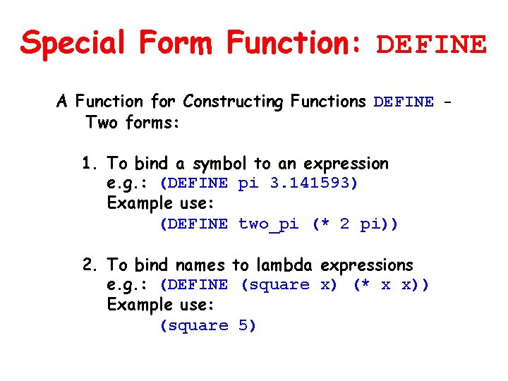 Special Form Function: DEFINE A Function for Constructing Functions DEFINE Two forms: 1. To