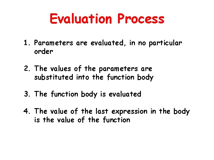 Evaluation Process 1. Parameters are evaluated, in no particular order 2. The values of