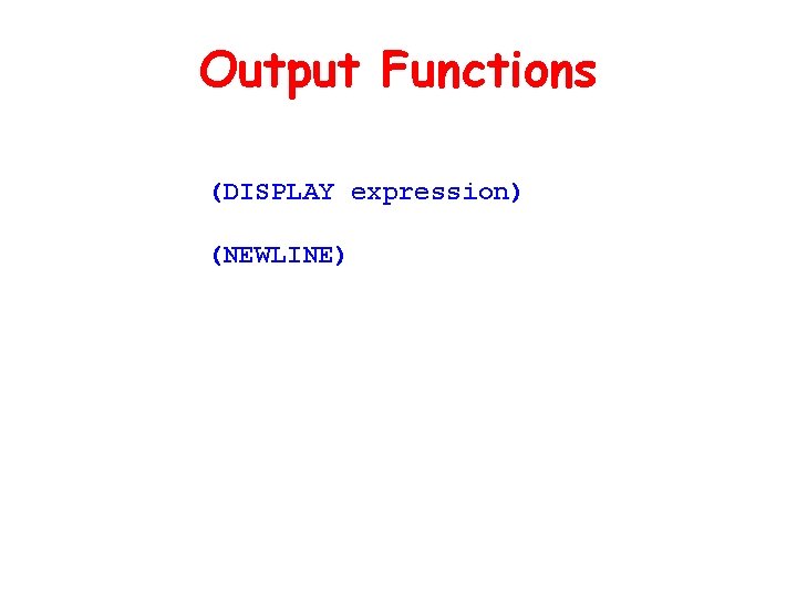 Output Functions (DISPLAY expression) (NEWLINE) 