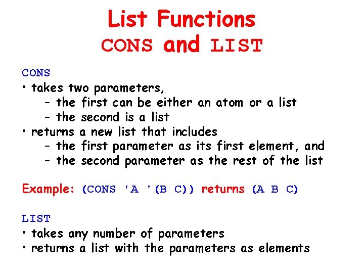 List Functions CONS and LIST CONS • takes two parameters, – the first can