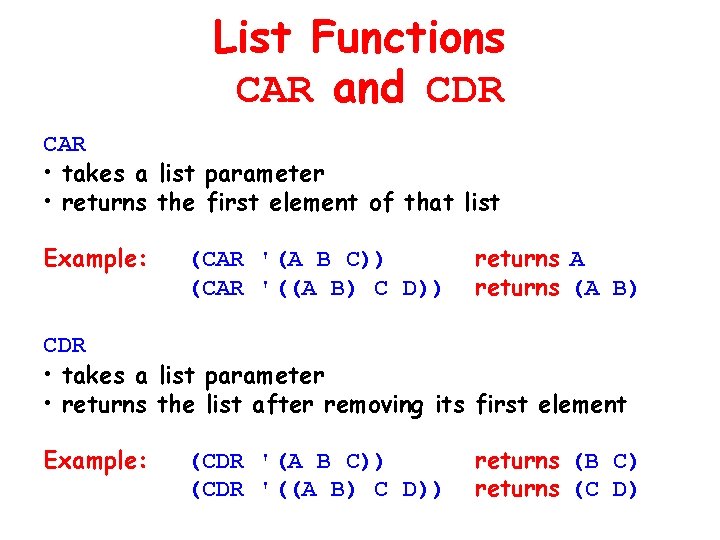 List Functions CAR and CDR CAR • takes a list parameter • returns the