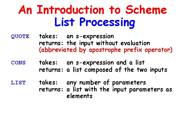An Introduction to Scheme List Processing QUOTE takes: an s-expression returns: the input without