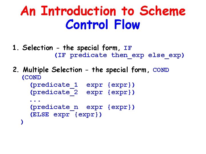 An Introduction to Scheme Control Flow 1. Selection - the special form, IF (IF