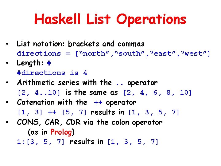 Haskell List Operations • • • List notation: brackets and commas directions = [“north”,