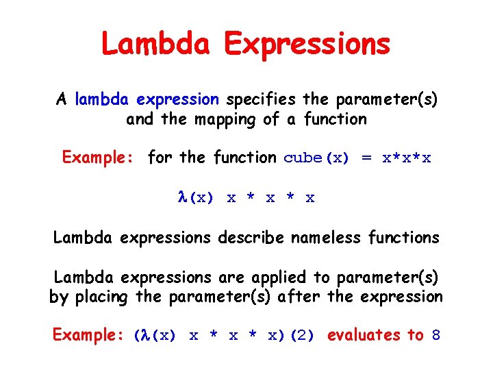Lambda Expressions A lambda expression specifies the parameter(s) and the mapping of a function
