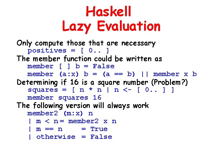 Haskell Lazy Evaluation Only compute those that are necessary positives = [ 0. .