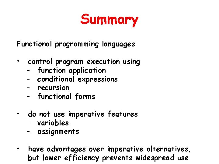 Summary Functional programming languages • control program execution using – function application – conditional