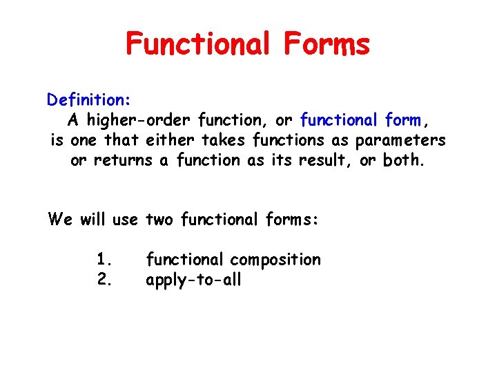 Functional Forms Definition: A higher-order function, or functional form, is one that either takes