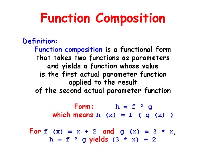 Function Composition Definition: Function composition is a functional form that takes two functions as