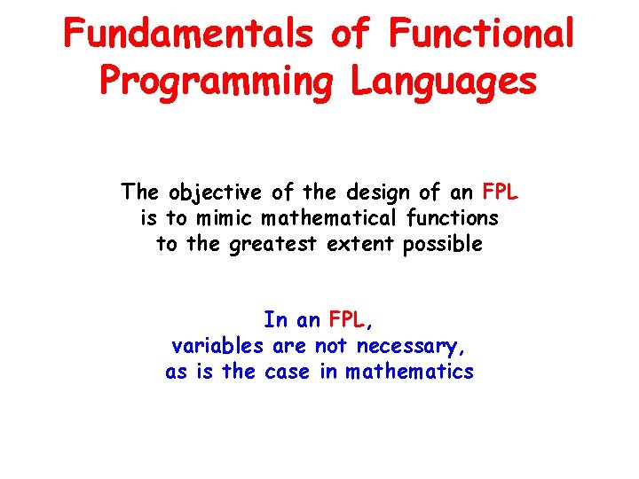 Fundamentals of Functional Programming Languages The objective of the design of an FPL is