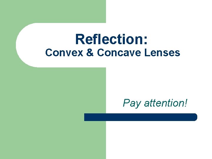 Reflection: Convex & Concave Lenses Pay attention! 