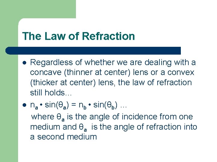 The Law of Refraction l l Regardless of whether we are dealing with a