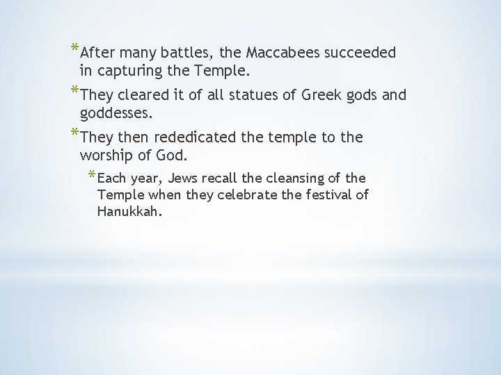*After many battles, the Maccabees succeeded in capturing the Temple. *They cleared it of