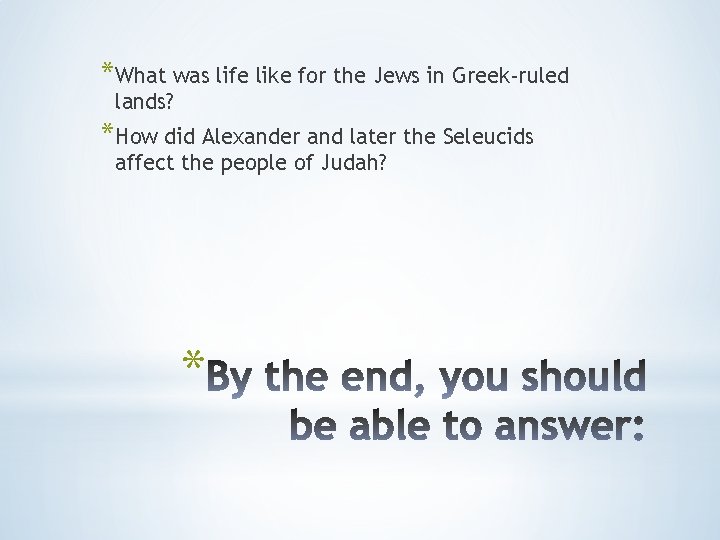 *What was life like for the Jews in Greek-ruled lands? *How did Alexander and