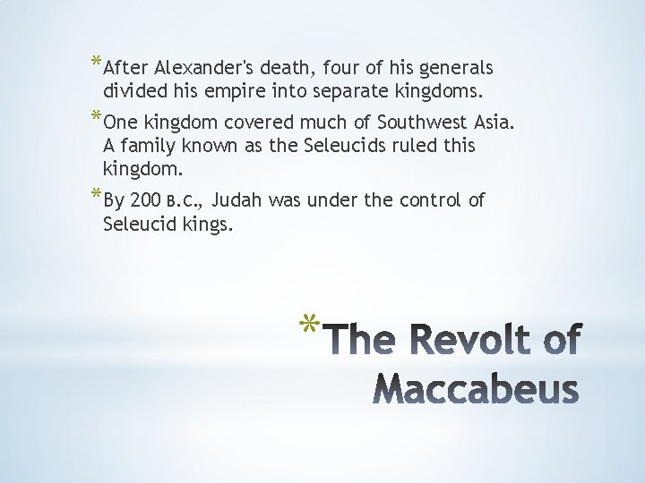 *After Alexander's death, four of his generals divided his empire into separate kingdoms. *One