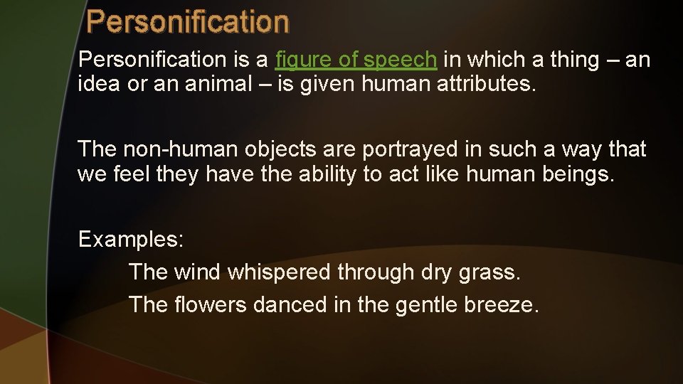 Personification is a figure of speech in which a thing – an idea or