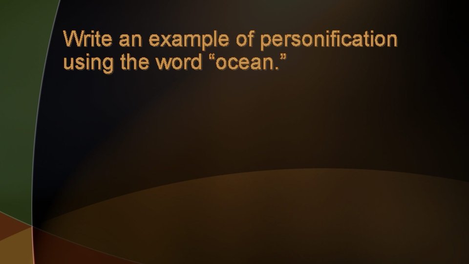 Write an example of personification using the word “ocean. ” 