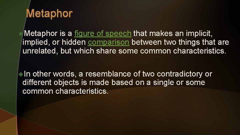 Metaphor u. Metaphor is a figure of speech that makes an implicit, implied, or