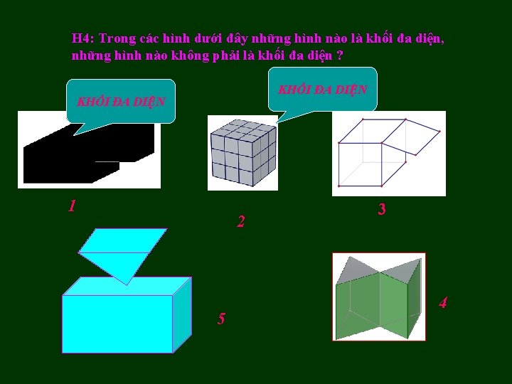 H 4: Trong các hình dưới đây những hình nào là khối đa diện,