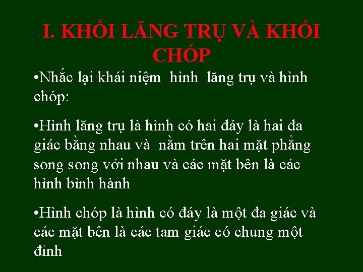 I. KHỐI LĂNG TRỤ VÀ KHỐI CHÓP • Nhắc lại khái niệm hình lăng