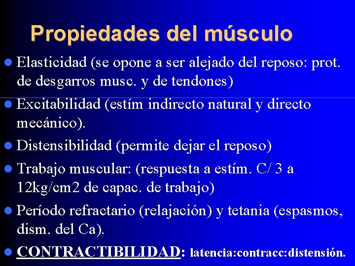 Propiedades del músculo Elasticidad (se opone a ser alejado del reposo: prot. de desgarros