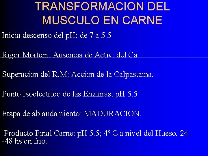 TRANSFORMACION DEL MUSCULO EN CARNE Inicia descenso del p. H: de 7 a 5.