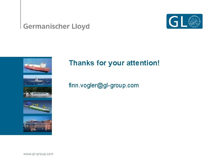 Thanks for your attention! finn. vogler@gl-group. com 