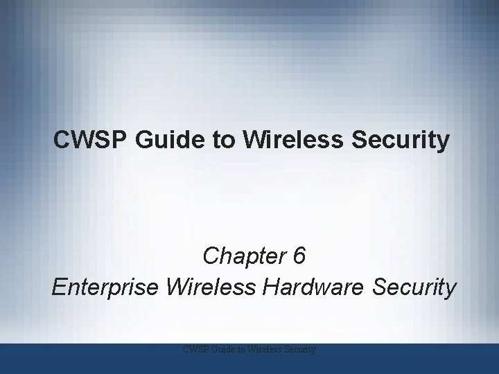 CWSP Guide to Wireless Security Chapter 6 Enterprise Wireless Hardware Security CWSP Guide to