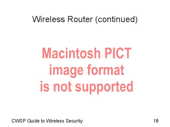 Wireless Router (continued) CWSP Guide to Wireless Security 18 