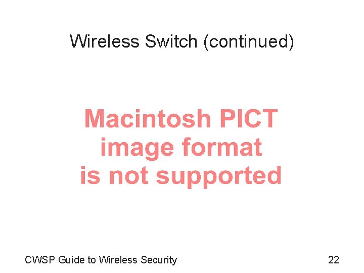 Wireless Switch (continued) CWSP Guide to Wireless Security 22 