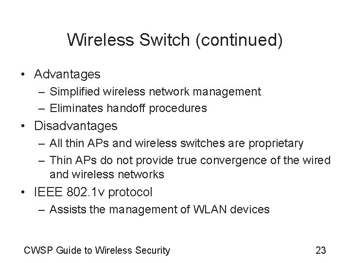 Wireless Switch (continued) • Advantages – Simplified wireless network management – Eliminates handoff procedures