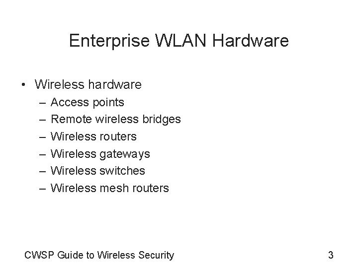 Enterprise WLAN Hardware • Wireless hardware – – – Access points Remote wireless bridges