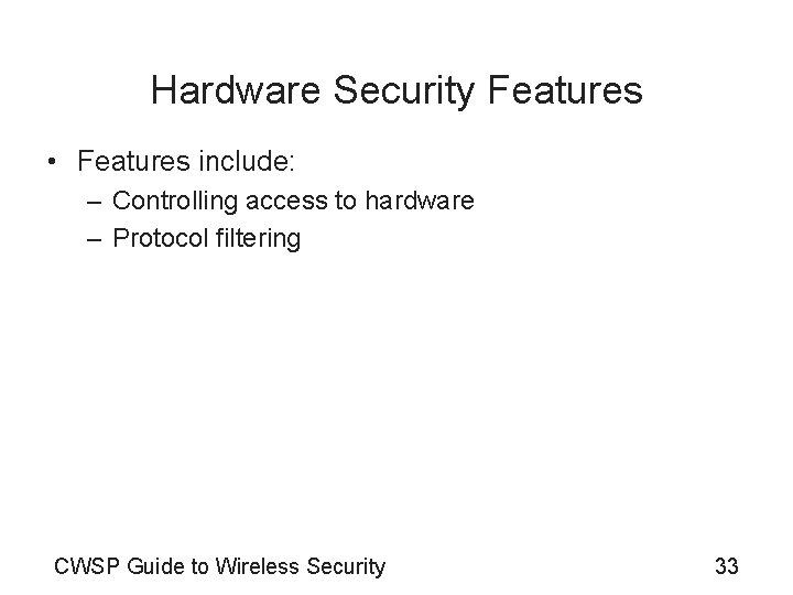 Hardware Security Features • Features include: – Controlling access to hardware – Protocol filtering