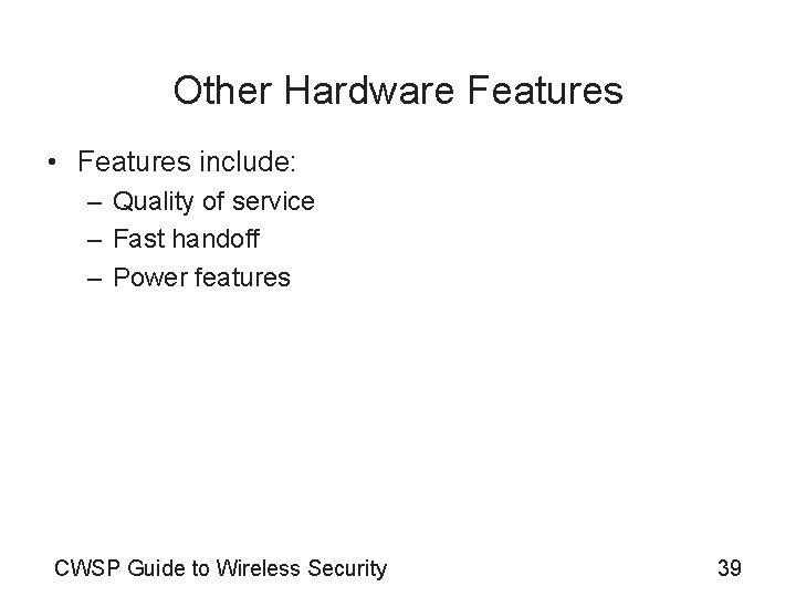 Other Hardware Features • Features include: – Quality of service – Fast handoff –