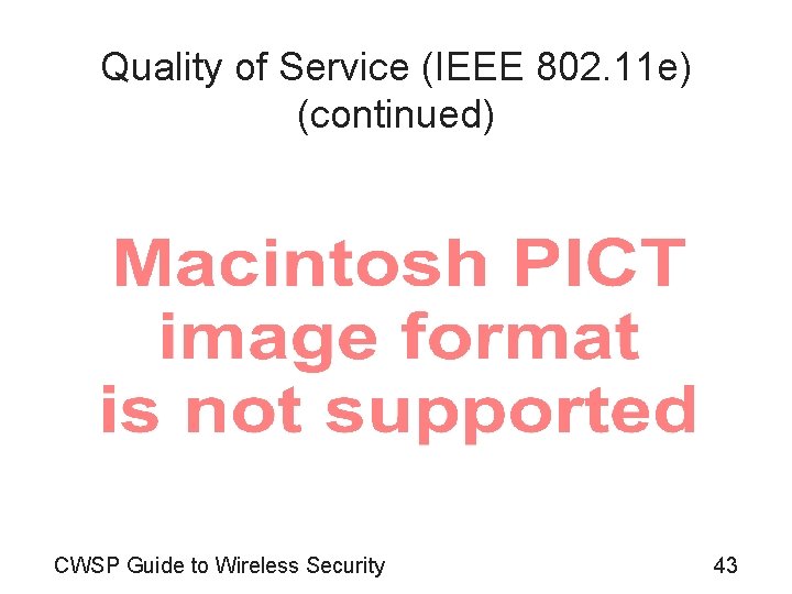 Quality of Service (IEEE 802. 11 e) (continued) CWSP Guide to Wireless Security 43