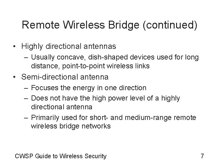Remote Wireless Bridge (continued) • Highly directional antennas – Usually concave, dish-shaped devices used