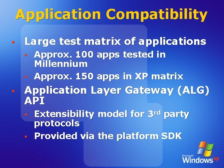 Application Compatibility § Large test matrix of applications § § § Approx. 100 apps