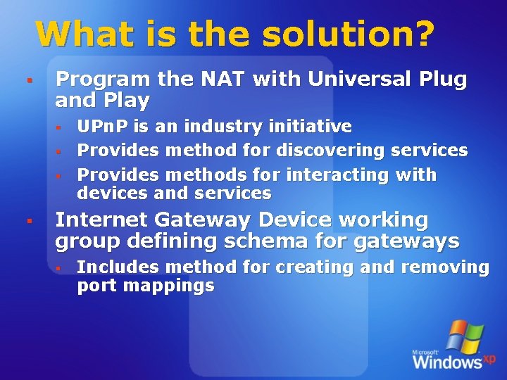 What is the solution? § Program the NAT with Universal Plug and Play §