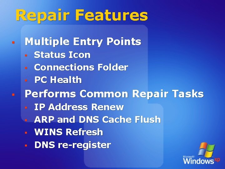 Repair Features § Multiple Entry Points § § Status Icon Connections Folder PC Health