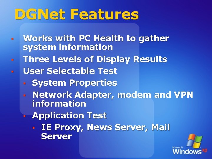 DGNet Features § § § Works with PC Health to gather system information Three