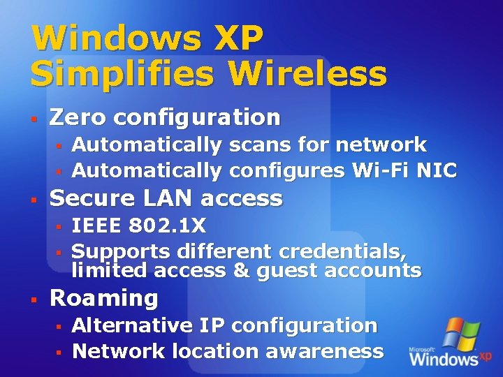 Windows XP Simplifies Wireless § Zero configuration § § § Secure LAN access §