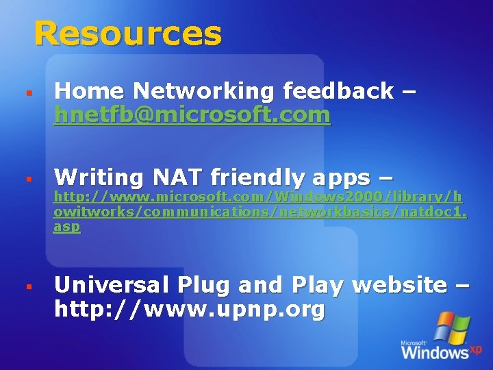 Resources § Home Networking feedback – hnetfb@microsoft. com § Writing NAT friendly apps –